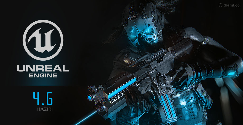 Epic Games, Unreal Engine 4.6yı Gururla Sunar... Epic Games, Unreal Engine 4.6yı Gururla Sunar...